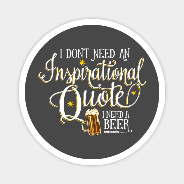 I Don't Need An Inspirational Quote, I Need Beer T-Shirt (White) Magnet by New Hampshire Magazine